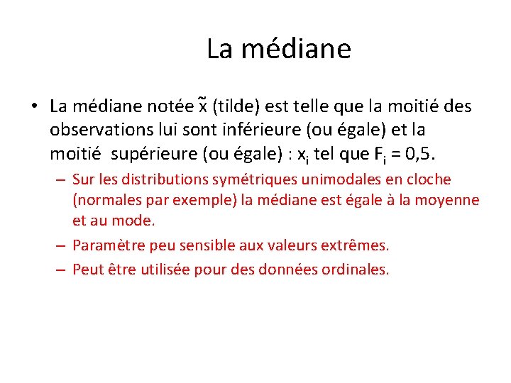 La médiane • La médiane notée x (tilde) est telle que la moitié des