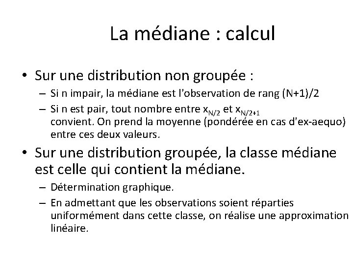 La médiane : calcul • Sur une distribution non groupée : – Si n