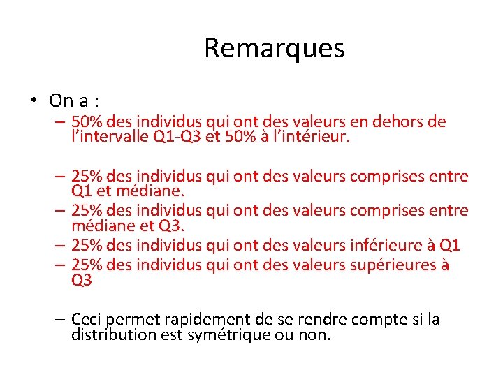 Remarques • On a : – 50% des individus qui ont des valeurs en