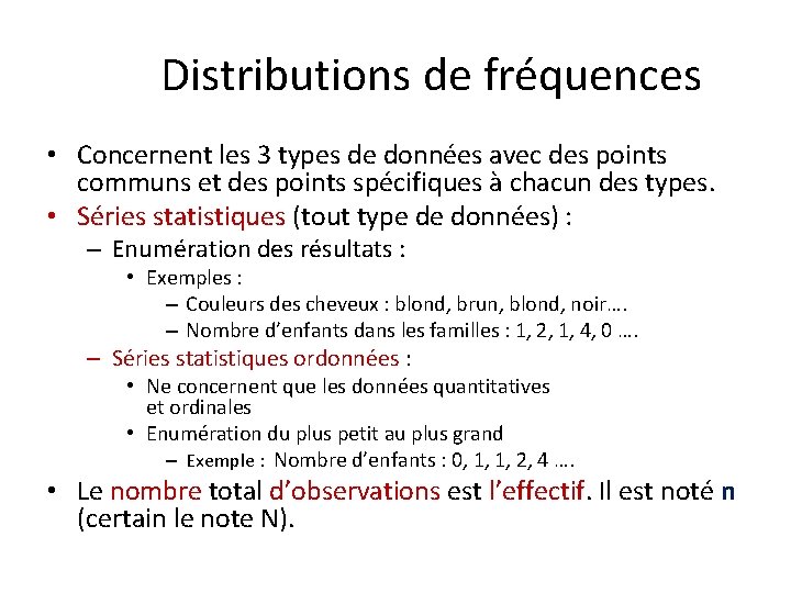 Distributions de fréquences • Concernent les 3 types de données avec des points communs Distributions de fréquences • Concernent les 3 types de données avec des points communs
