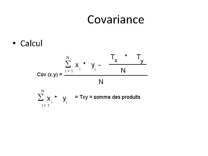 Covariance • Calcul N S Cov (x, y) = i = 1 x *