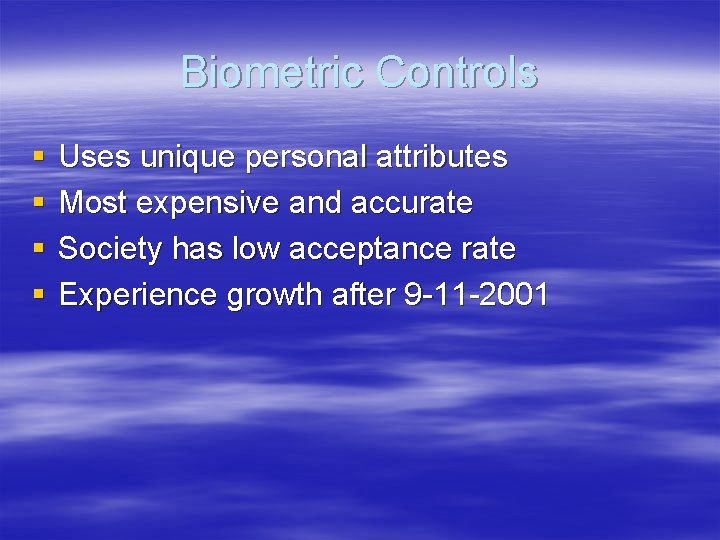Biometric Controls § § Uses unique personal attributes Most expensive and accurate Society has