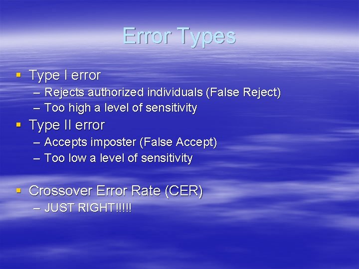 Error Types § Type I error – Rejects authorized individuals (False Reject) – Too