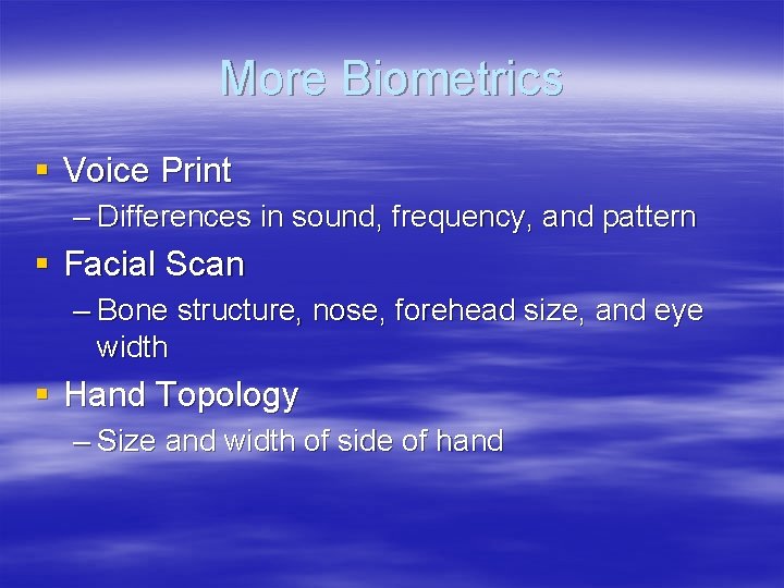 More Biometrics § Voice Print – Differences in sound, frequency, and pattern § Facial