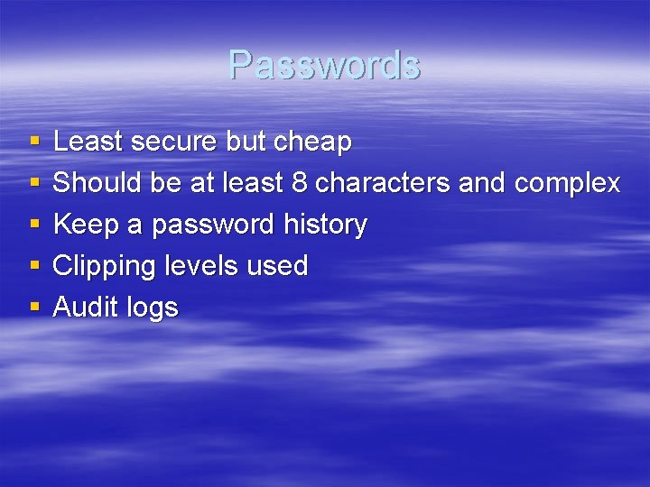 Passwords § § § Least secure but cheap Should be at least 8 characters