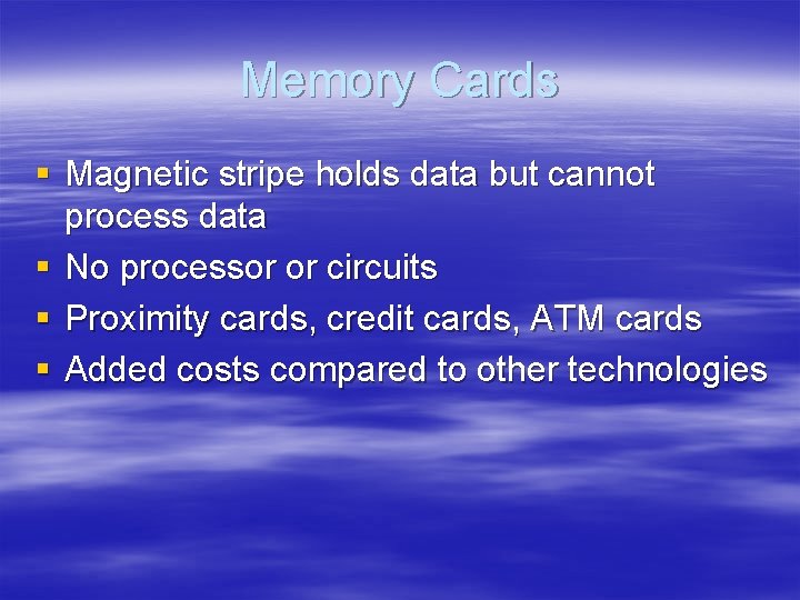 Memory Cards § Magnetic stripe holds data but cannot process data § No processor