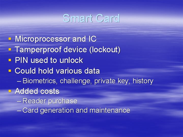Smart Card § § Microprocessor and IC Tamperproof device (lockout) PIN used to unlock