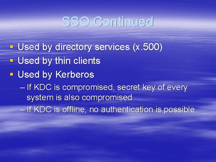 SSO Continued § § § Used by directory services (x. 500) Used by thin