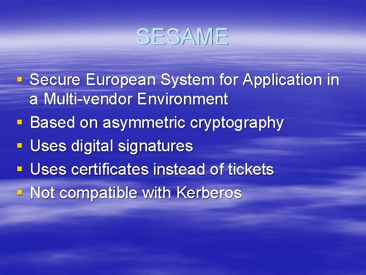 SESAME § Secure European System for Application in a Multi-vendor Environment § Based on