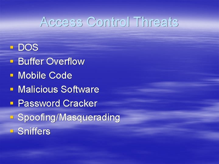 Access Control Threats § § § § DOS Buffer Overflow Mobile Code Malicious Software