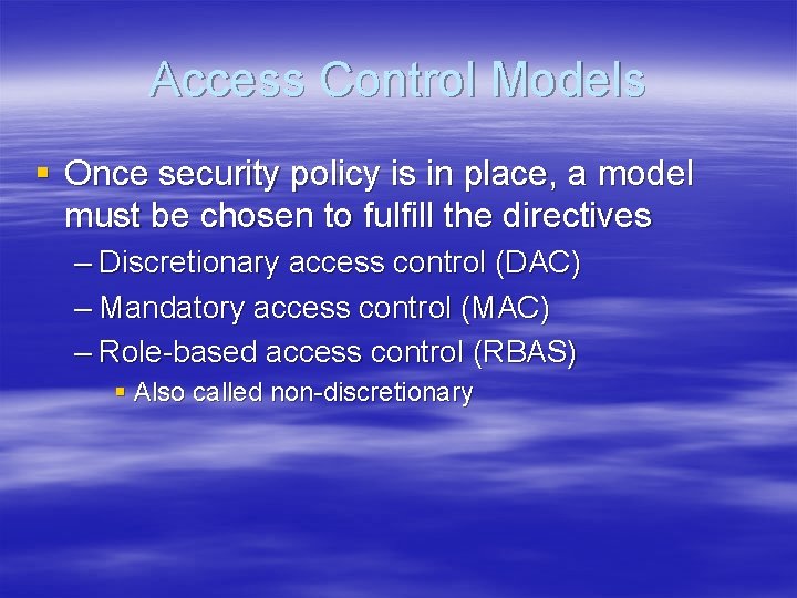 Access Control Models § Once security policy is in place, a model must be
