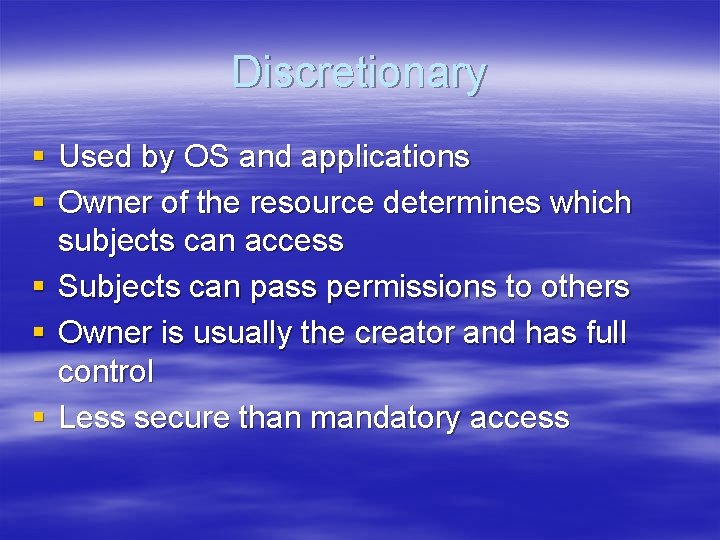Discretionary § Used by OS and applications § Owner of the resource determines which