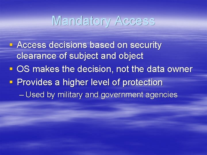 Mandatory Access § Access decisions based on security clearance of subject and object §