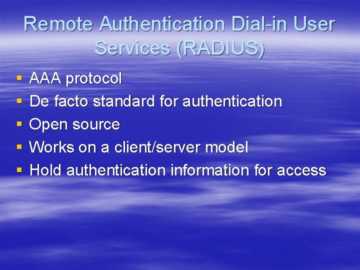 Remote Authentication Dial-in User Services (RADIUS) § § § AAA protocol De facto standard