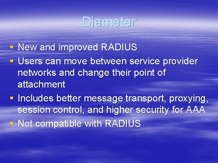 Diameter § New and improved RADIUS § Users can move between service provider networks