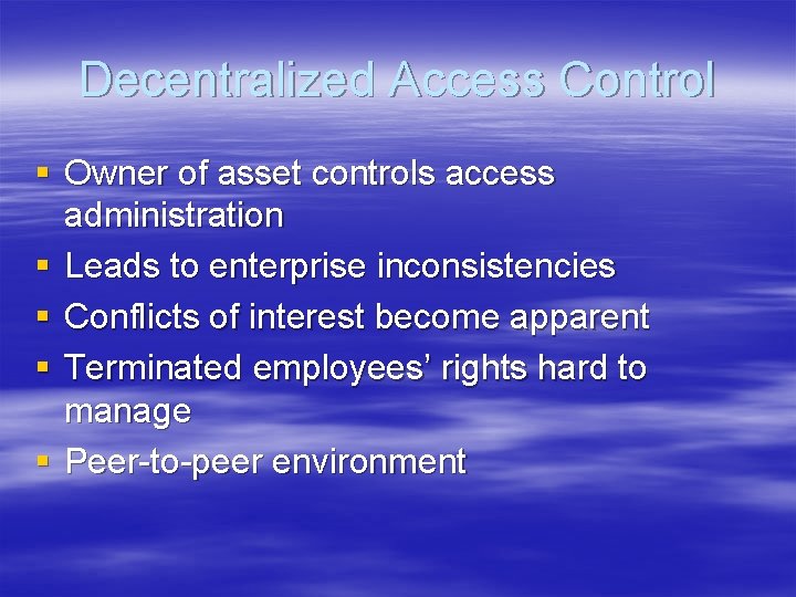 Decentralized Access Control § Owner of asset controls access administration § Leads to enterprise