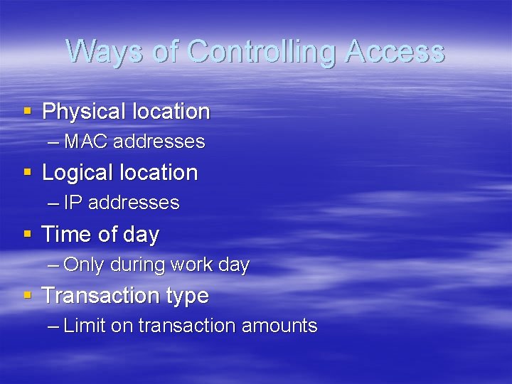 Ways of Controlling Access § Physical location – MAC addresses § Logical location –