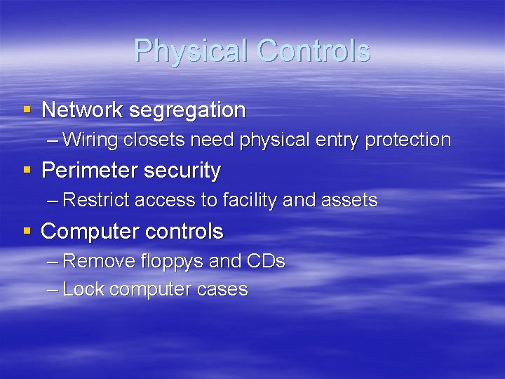 Physical Controls § Network segregation – Wiring closets need physical entry protection § Perimeter