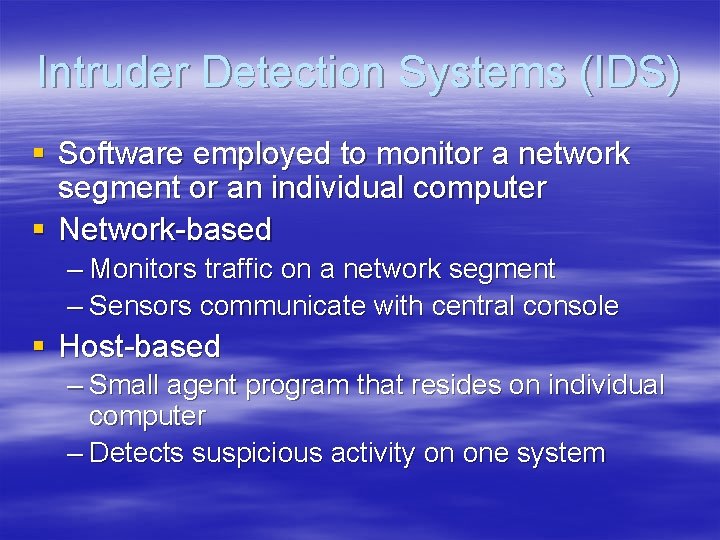 Intruder Detection Systems (IDS) § Software employed to monitor a network segment or an