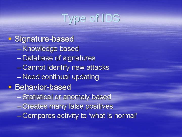 Type of IDS § Signature-based – Knowledge based – Database of signatures – Cannot