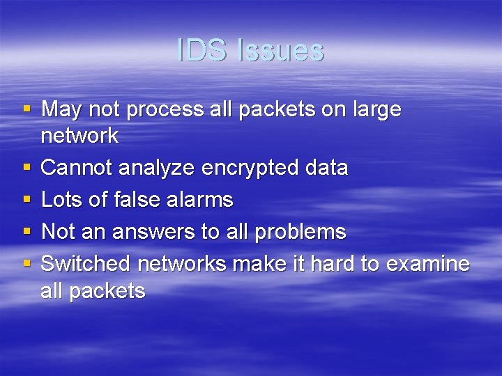 IDS Issues § May not process all packets on large network § Cannot analyze
