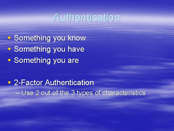 Authentication § § § Something you know Something you have Something you are §