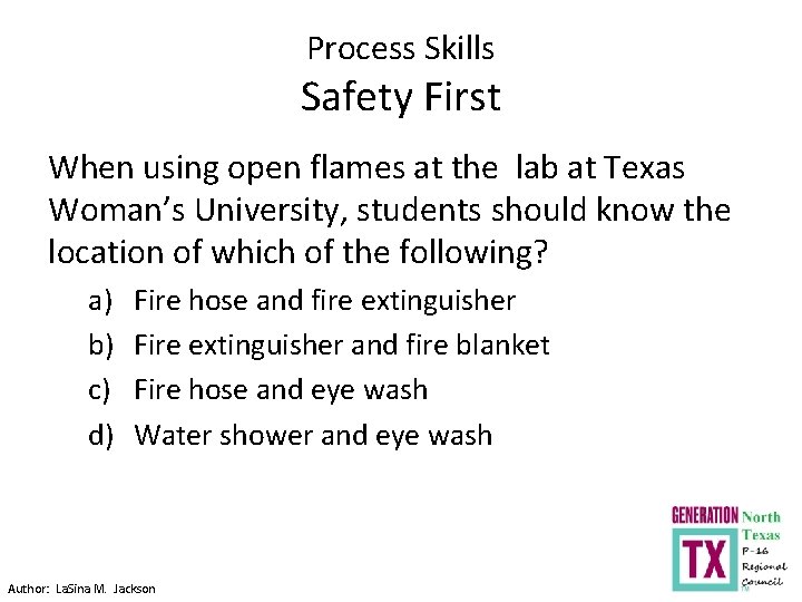 Process Skills Safety First When using open flames at the lab at Texas Woman’s