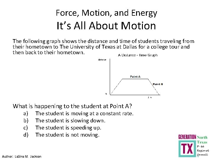 Force, Motion, and Energy It’s All About Motion The following graph shows the distance