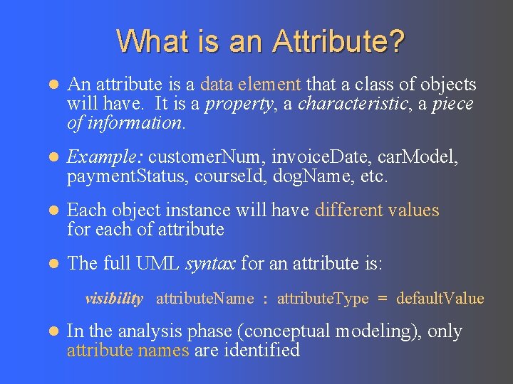 What is an Attribute? l An attribute is a data element that a class