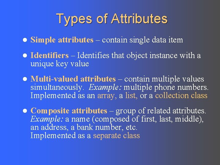 Types of Attributes l Simple attributes – contain single data item l Identifiers –