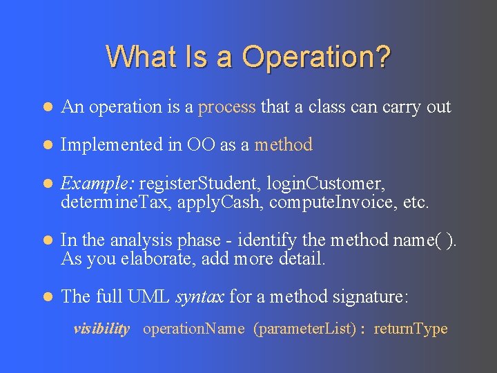 What Is a Operation? l An operation is a process that a class can
