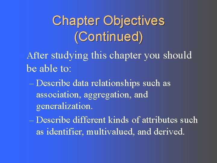 Chapter Objectives (Continued) l After studying this chapter you should be able to: –
