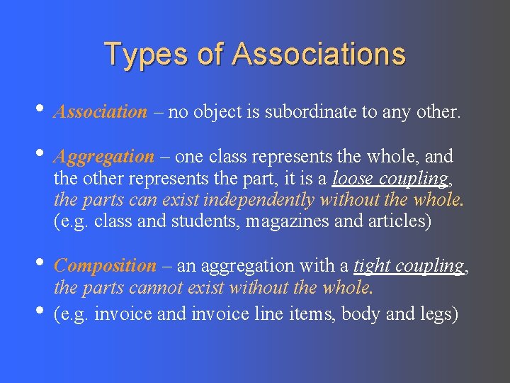 Types of Associations • Association – no object is subordinate to any other. •