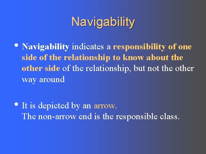 Navigability • Navigability indicates a responsibility of one side of the relationship to know