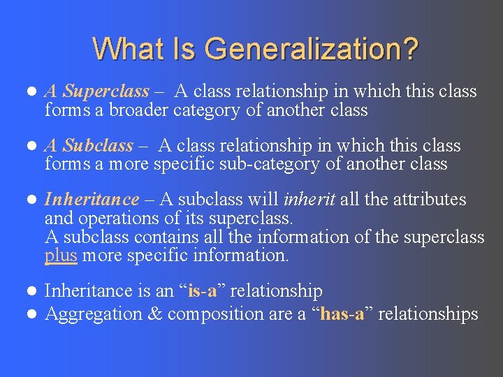 What Is Generalization? l A Superclass – A class relationship in which this class