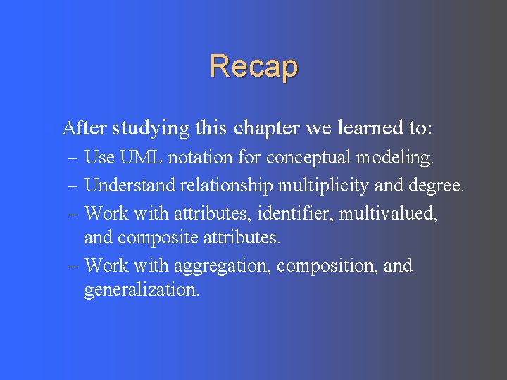 Recap l After studying this chapter we learned to: – Use UML notation for