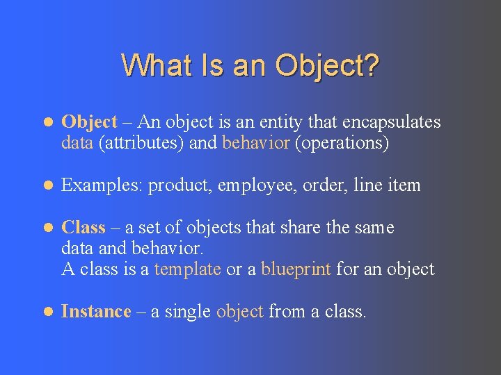 What Is an Object? l Object – An object is an entity that encapsulates