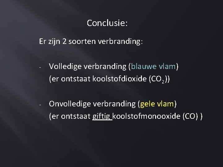 Conclusie: Er zijn 2 soorten verbranding: - Volledige verbranding (blauwe vlam) (er ontstaat koolstofdioxide