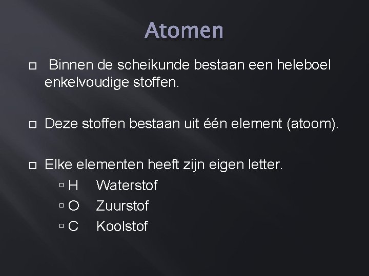 Atomen Binnen de scheikunde bestaan een heleboel enkelvoudige stoffen. Deze stoffen bestaan uit één