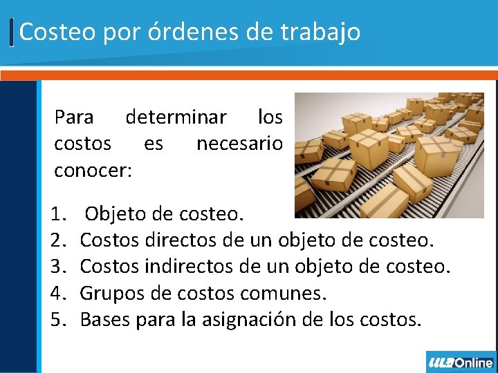 Costeo por órdenes de trabajo Para determinar los costos es necesario conocer: 1. 2.