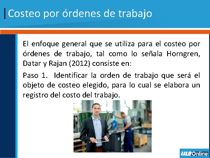 Costeo por órdenes de trabajo El enfoque general que se utiliza para el costeo