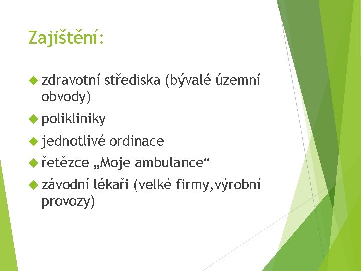 Zajištění: zdravotní střediska (bývalé územní obvody) polikliniky jednotlivé řetězce závodní ordinace „Moje ambulance“ lékaři