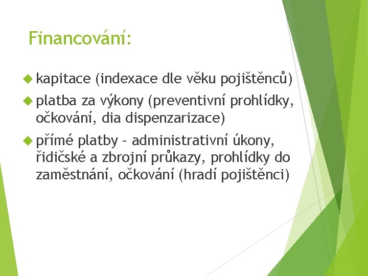 Financování: kapitace (indexace dle věku pojištěnců) platba za výkony (preventivní prohlídky, očkování, dia dispenzarizace)