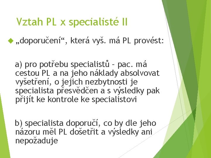 Vztah PL x specialisté II „doporučení“, která vyš. má PL provést: a) pro potřebu