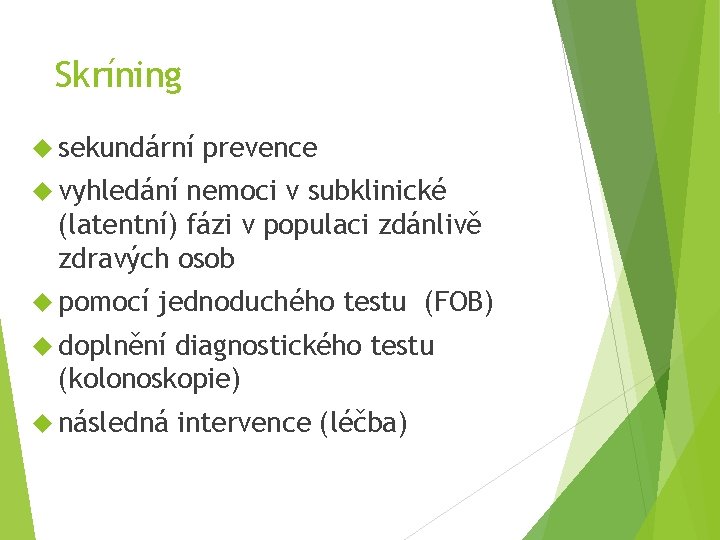 Skríning sekundární prevence vyhledání nemoci v subklinické (latentní) fázi v populaci zdánlivě zdravých osob