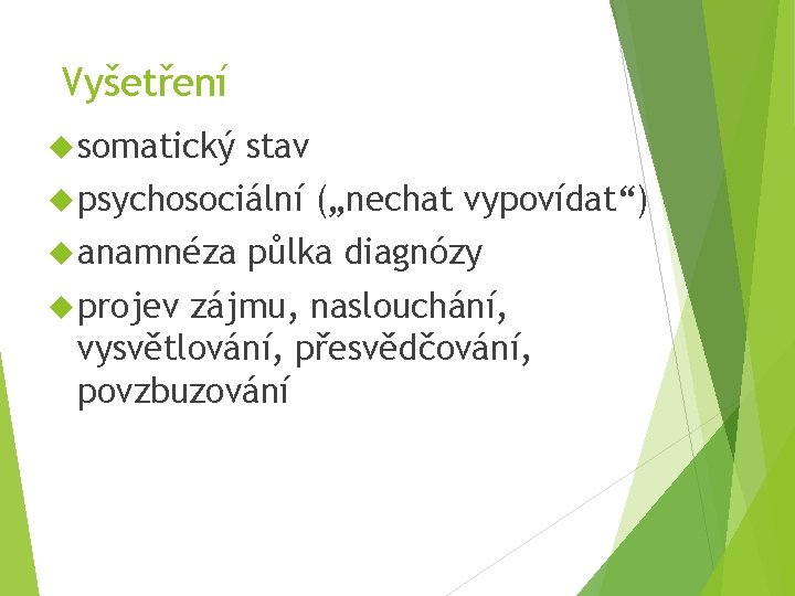 Vyšetření somatický stav psychosociální anamnéza projev („nechat vypovídat“) půlka diagnózy zájmu, naslouchání, vysvětlování, přesvědčování,