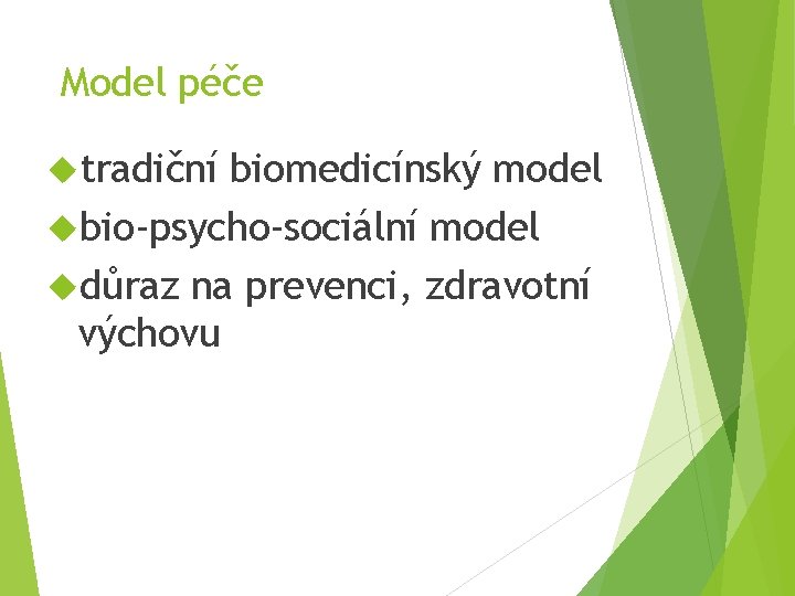Model péče tradiční biomedicínský model bio-psycho-sociální model důraz na prevenci, zdravotní výchovu 