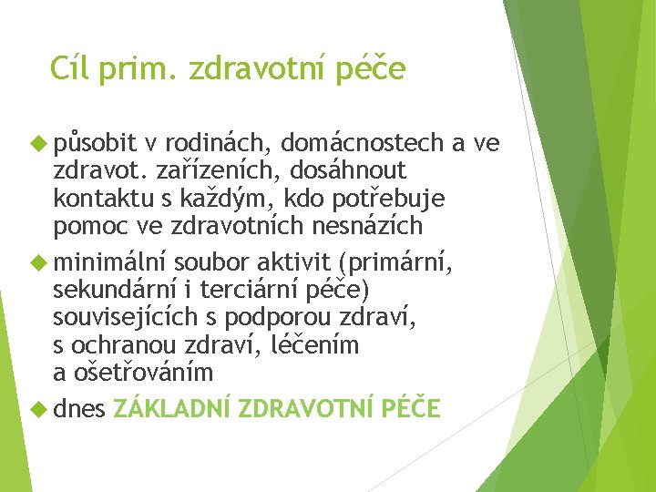 Cíl prim. zdravotní péče působit v rodinách, domácnostech a ve zdravot. zařízeních, dosáhnout kontaktu