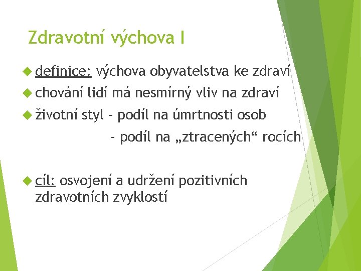 Zdravotní výchova I definice: chování životní výchova obyvatelstva ke zdraví lidí má nesmírný vliv