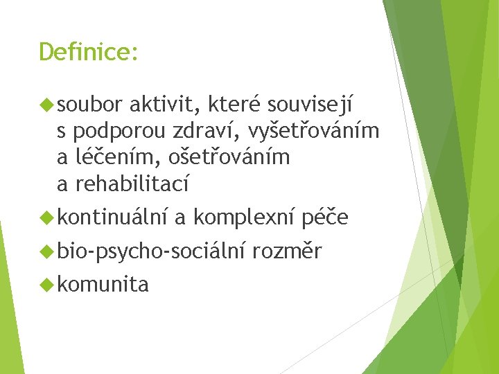 Definice: soubor aktivit, které souvisejí s podporou zdraví, vyšetřováním a léčením, ošetřováním a rehabilitací